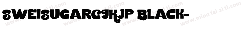 SweiSugarCJKjp Black字体转换